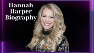 Hannah Harper Biography